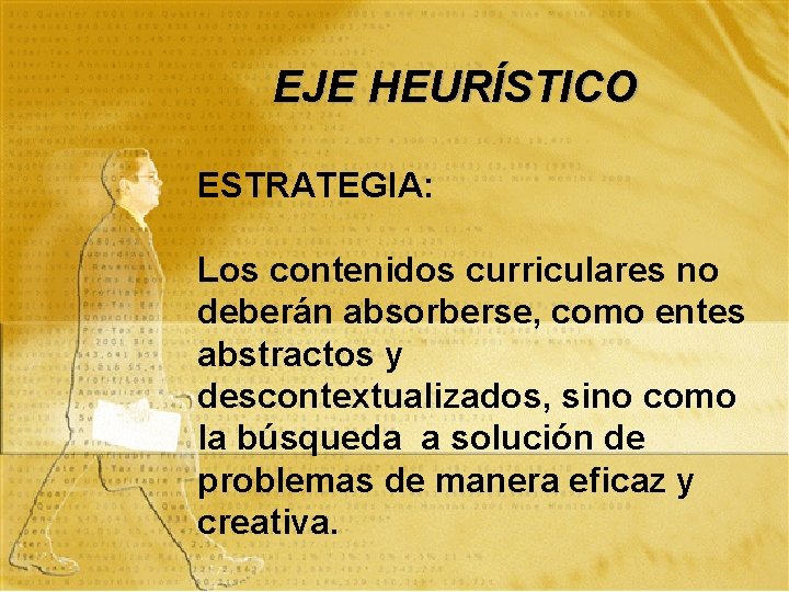 EJE HEURÍSTICO ESTRATEGIA: Los contenidos curriculares no deberán absorberse, como entes abstractos y descontextualizados,