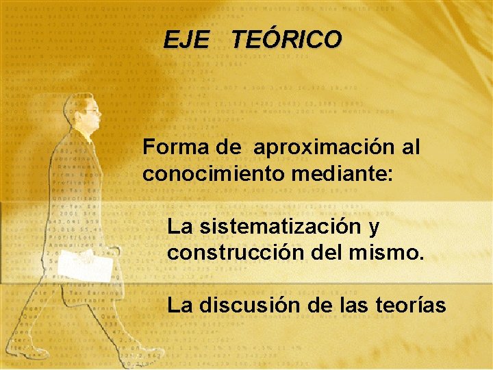 EJE TEÓRICO Forma de aproximación al conocimiento mediante: La sistematización y construcción del mismo.