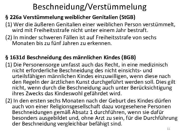 Beschneidung/Verstümmelung § 226 a Verstümmelung weiblicher Genitalien (St. GB) (1) Wer die äußeren Genitalien