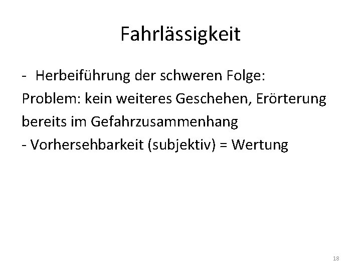 Fahrlässigkeit - Herbeiführung der schweren Folge: Problem: kein weiteres Geschehen, Erörterung bereits im Gefahrzusammenhang