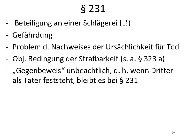 § 231 - Beteiligung an einer Schlägerei (L!) Gefährdung Problem d. Nachweises der Ursächlichkeit