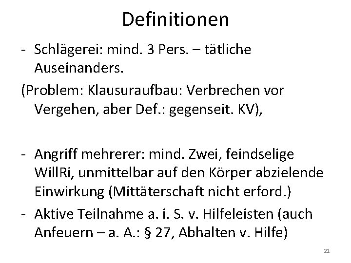 Definitionen - Schlägerei: mind. 3 Pers. – tätliche Auseinanders. (Problem: Klausuraufbau: Verbrechen vor Vergehen,