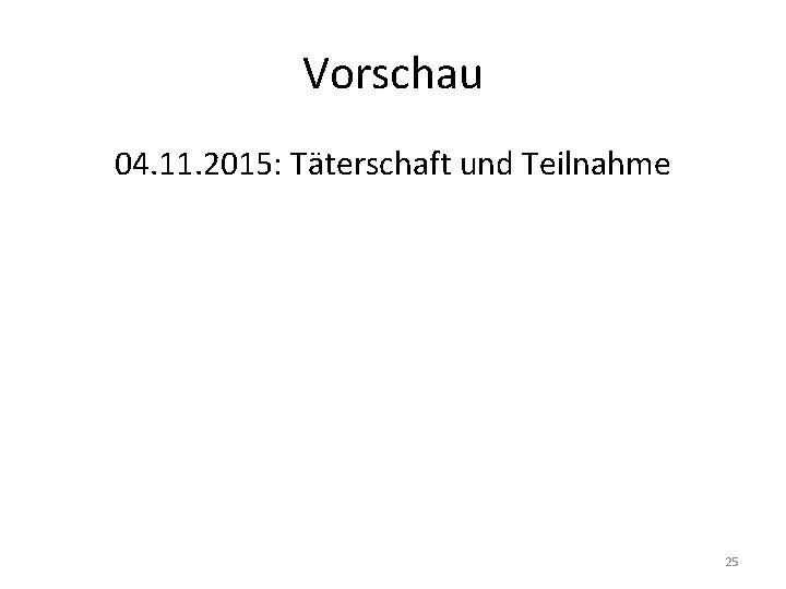 Vorschau 04. 11. 2015: Täterschaft und Teilnahme 25 