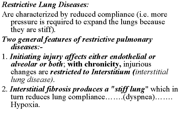 Restrictive Lung Diseases: Are characterized by reduced compliance (i. e. more pressure is required