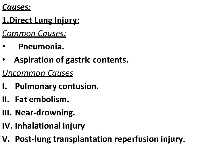 Causes: 1. Direct Lung Injury: Common Causes: • Pneumonia. • Aspiration of gastric contents.