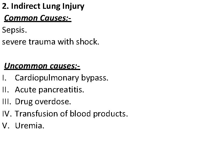 2. Indirect Lung Injury Common Causes: Sepsis. severe trauma with shock. Uncommon causes: I.