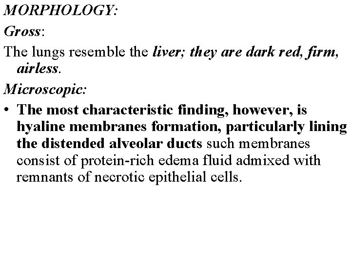 MORPHOLOGY: Gross: The lungs resemble the liver; they are dark red, firm, airless. Microscopic: