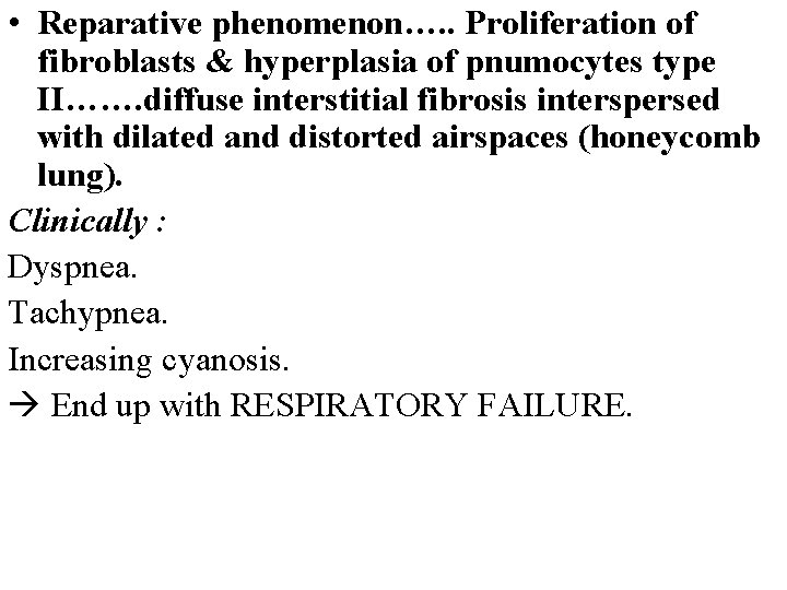  • Reparative phenomenon…. . Proliferation of fibroblasts & hyperplasia of pnumocytes type II…….