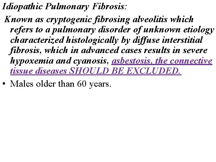Idiopathic Pulmonary Fibrosis: Known as cryptogenic fibrosing alveolitis which refers to a pulmonary disorder