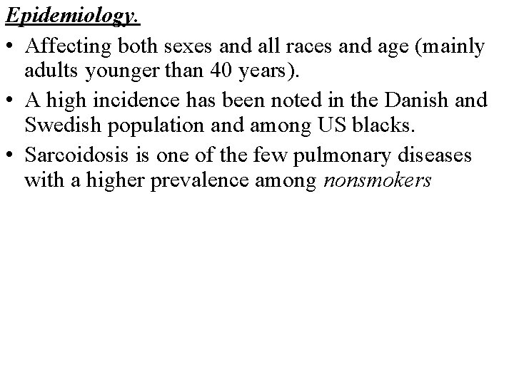 Epidemiology. • Affecting both sexes and all races and age (mainly adults younger than