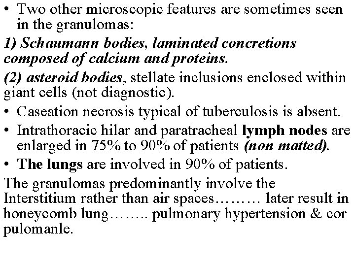  • Two other microscopic features are sometimes seen in the granulomas: 1) Schaumann