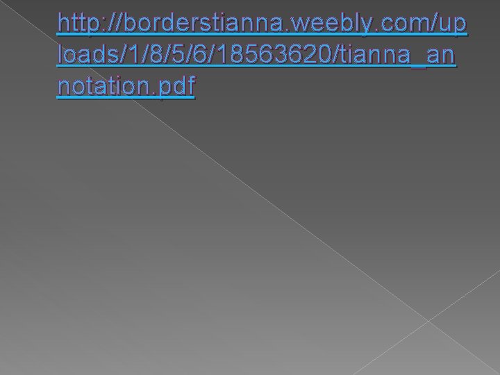 http: //borderstianna. weebly. com/up loads/1/8/5/6/18563620/tianna_an notation. pdf 