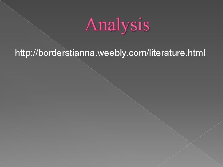 Analysis http: //borderstianna. weebly. com/literature. html 