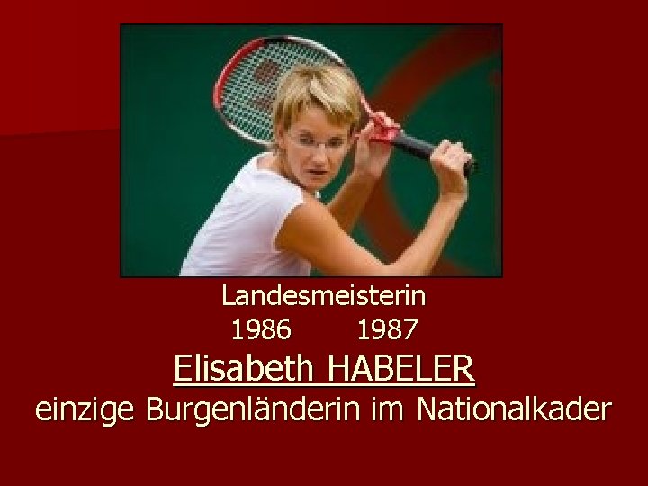 Landesmeisterin 1986 1987 Elisabeth HABELER einzige Burgenländerin im Nationalkader 