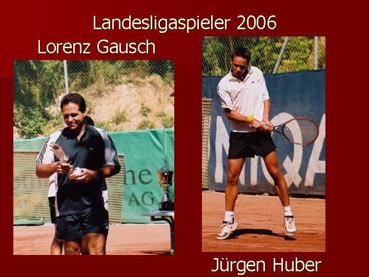 Landesligaspieler 2006 Lorenz Gausch Jürgen Huber 