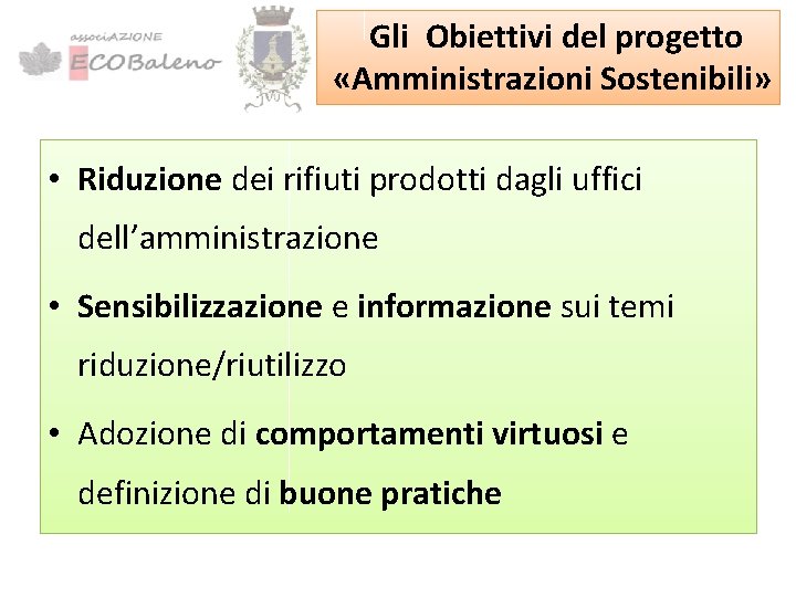 Gli Obiettivi del progetto «Amministrazioni Sostenibili» • Riduzione dei rifiuti prodotti dagli uffici dell’amministrazione