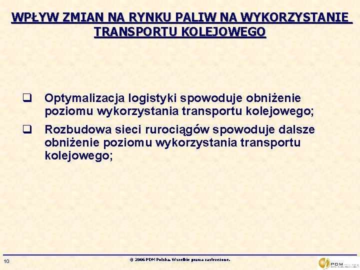 WPŁYW ZMIAN NA RYNKU PALIW NA WYKORZYSTANIE TRANSPORTU KOLEJOWEGO q Optymalizacja logistyki spowoduje obniżenie