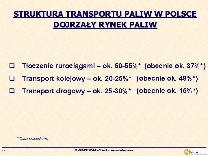 STRUKTURA TRANSPORTU PALIW W POLSCE DOJRZAŁY RYNEK PALIW q Tłoczenie rurociągami – ok. 50