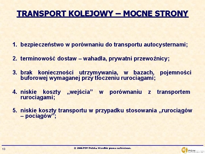 TRANSPORT KOLEJOWY – MOCNE STRONY 1. bezpieczeństwo w porównaniu do transportu autocysternami; 2. terminowość