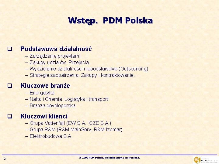 Wstęp. PDM Polska q Podstawowa działalność – – q Zarządzanie projektami Zakupy udziałów. Przejęcia