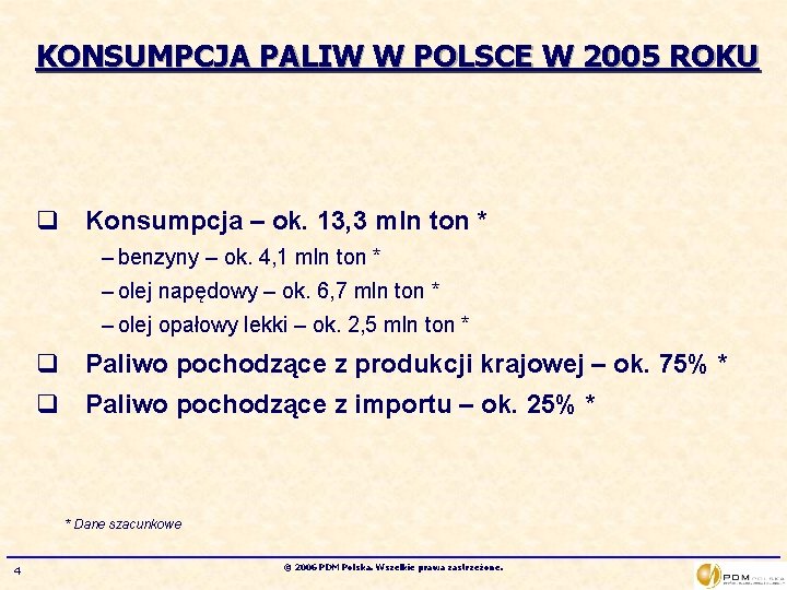 KONSUMPCJA PALIW W POLSCE W 2005 ROKU q Konsumpcja – ok. 13, 3 mln