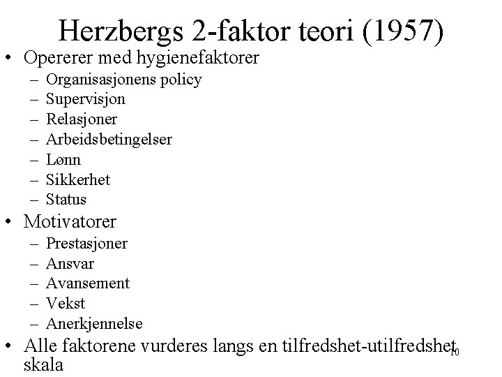 Herzbergs 2 -faktor teori (1957) • Opererer med hygienefaktorer – – – – Organisasjonens