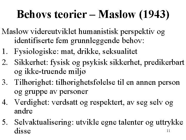 Behovs teorier – Maslow (1943) Maslow videreutviklet humanistisk perspektiv og identifiserte fem grunnleggende behov: