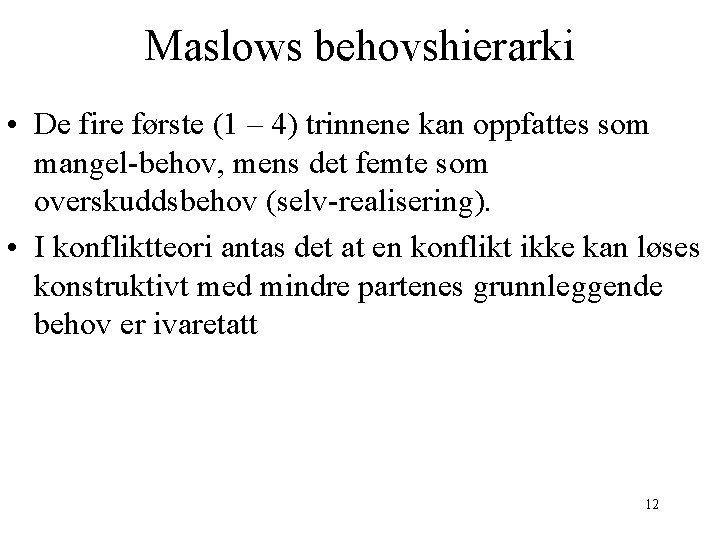 Maslows behovshierarki • De fire første (1 – 4) trinnene kan oppfattes som mangel-behov,