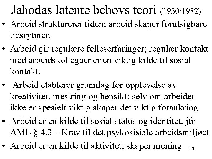 Jahodas latente behovs teori (1930/1982) • Arbeid strukturerer tiden; arbeid skaper forutsigbare tidsrytmer. •