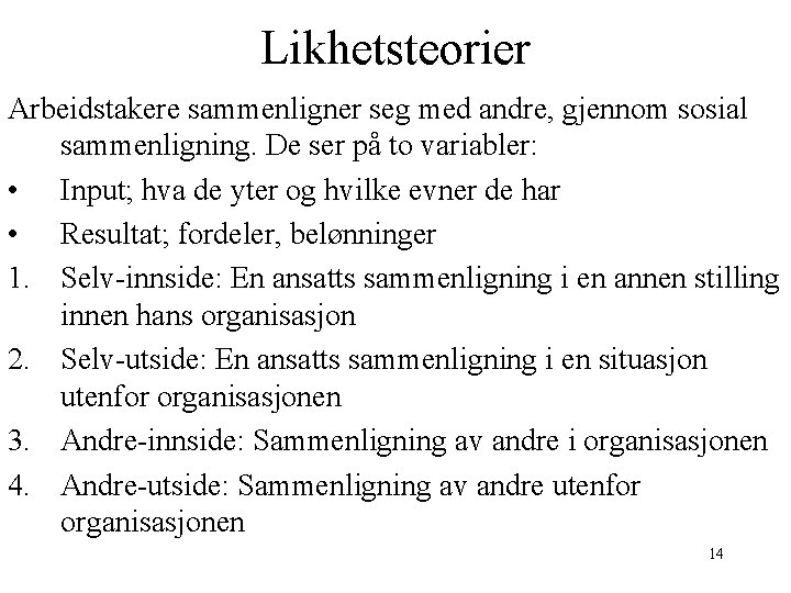 Likhetsteorier Arbeidstakere sammenligner seg med andre, gjennom sosial sammenligning. De ser på to variabler: