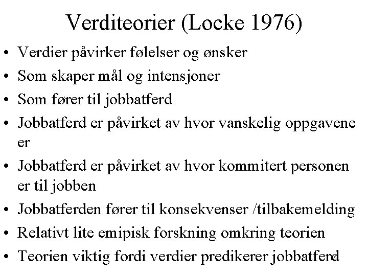 Verditeorier (Locke 1976) • • Verdier påvirker følelser og ønsker Som skaper mål og