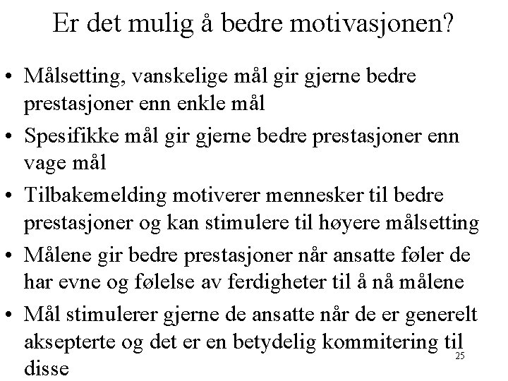 Er det mulig å bedre motivasjonen? • Målsetting, vanskelige mål gir gjerne bedre prestasjoner