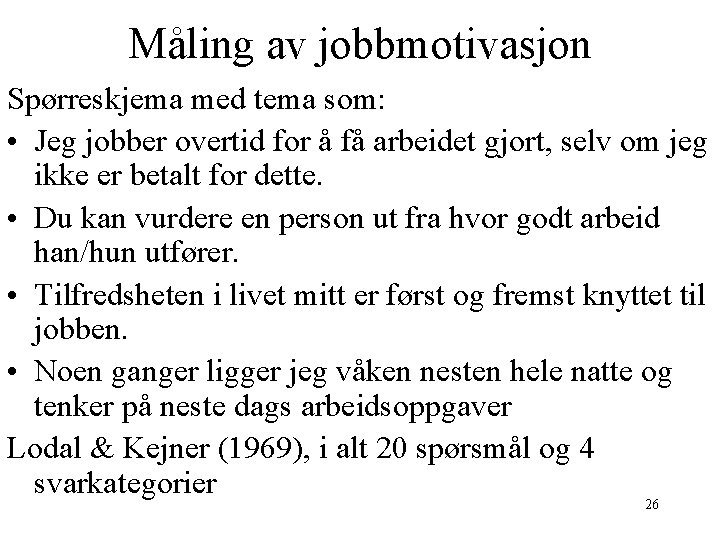 Måling av jobbmotivasjon Spørreskjema med tema som: • Jeg jobber overtid for å få