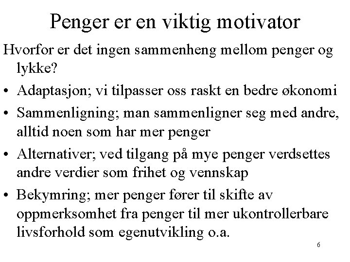 Penger er en viktig motivator Hvorfor er det ingen sammenheng mellom penger og lykke?