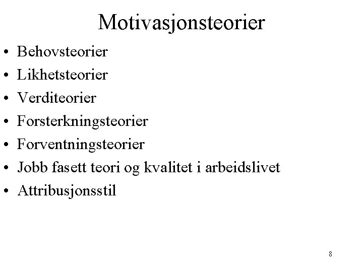 Motivasjonsteorier • • Behovsteorier Likhetsteorier Verditeorier Forsterkningsteorier Forventningsteorier Jobb fasett teori og kvalitet i