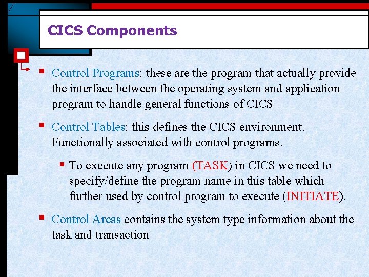CICS Components § Control Programs: these are the program that actually provide the interface