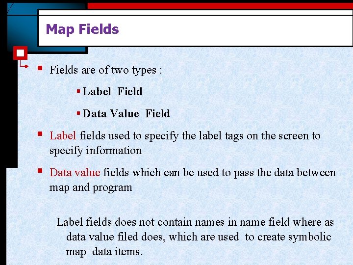 Map Fields § Fields are of two types : § Label Field § Data