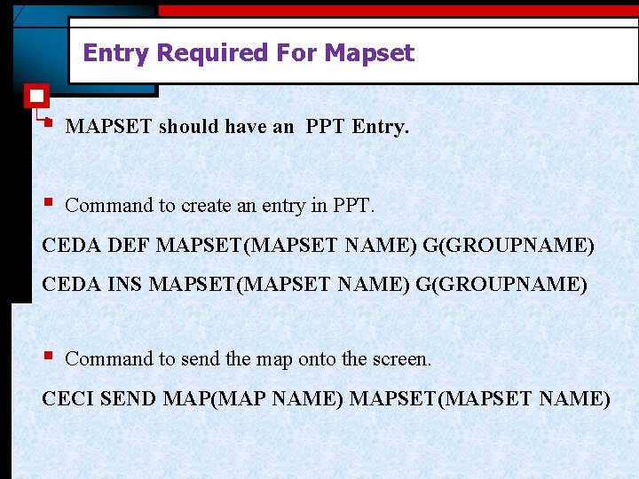 Entry Required For Mapset § MAPSET should have an PPT Entry. § Command to