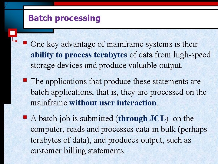 Batch processing § One key advantage of mainframe systems is their ability to process