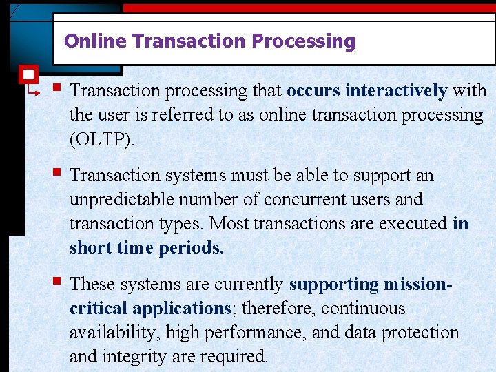 Online Transaction Processing § Transaction processing that occurs interactively with the user is referred