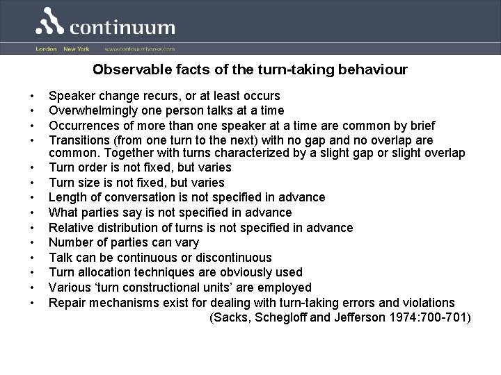 Observable facts of the turn-taking behaviour • • • • Speaker change recurs, or