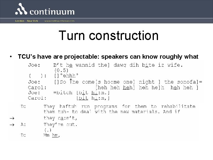 Turn construction • TCU’s have are projectable: speakers can know roughly what will come