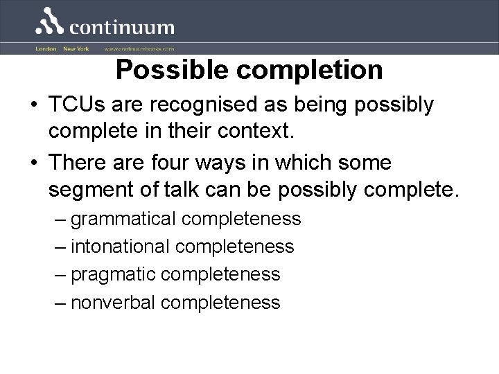 Possible completion • TCUs are recognised as being possibly complete in their context. •