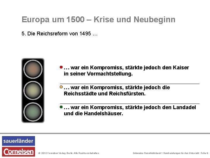 Europa um 1500 – Krise und Neubeginn 5. Die Reichsreform von 1495 … …