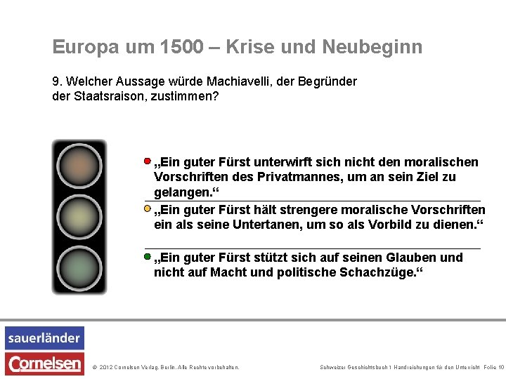 Europa um 1500 – Krise und Neubeginn 9. Welcher Aussage würde Machiavelli, der Begründer