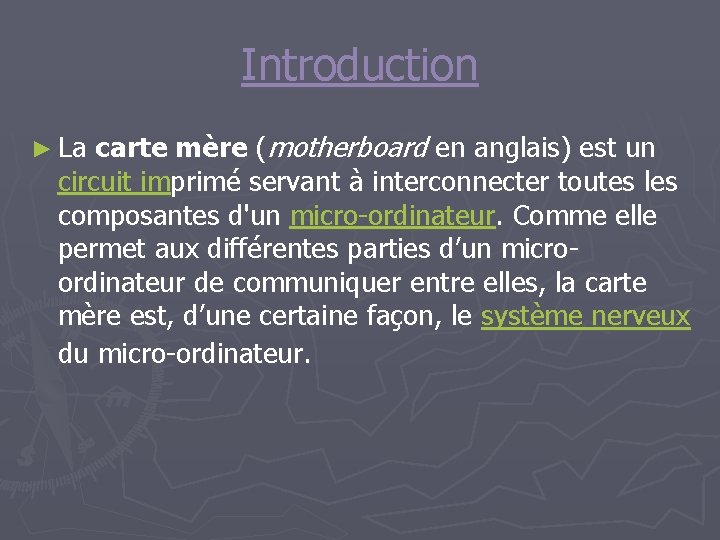 Introduction mère (motherboard en anglais) est un circuit imprimé servant à interconnecter toutes les