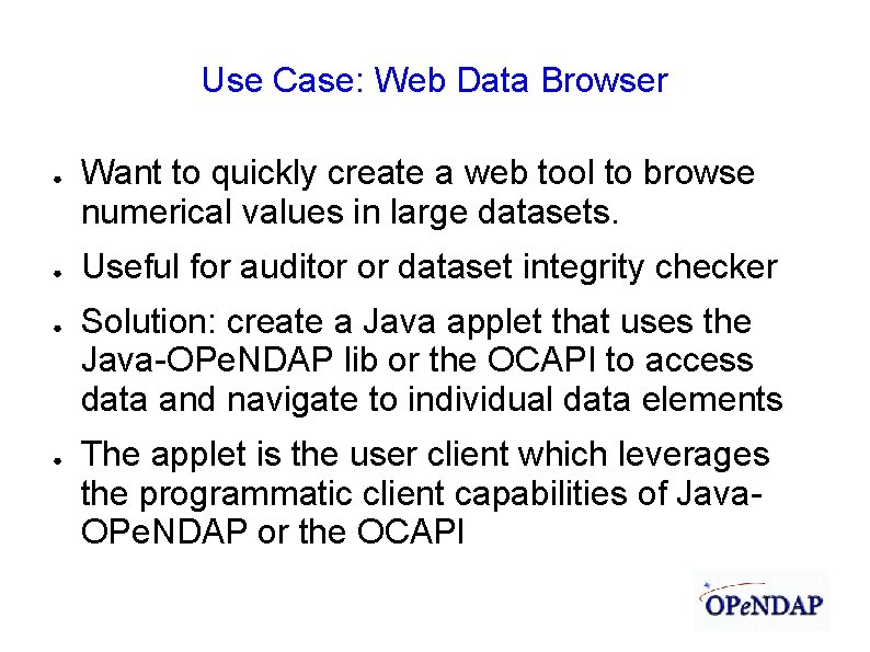 Use Case: Web Data Browser ● ● Want to quickly create a web tool