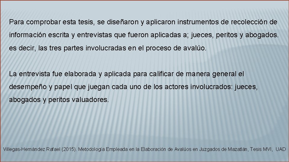 Para comprobar esta tesis, se diseñaron y aplicaron instrumentos de recolección de información escrita