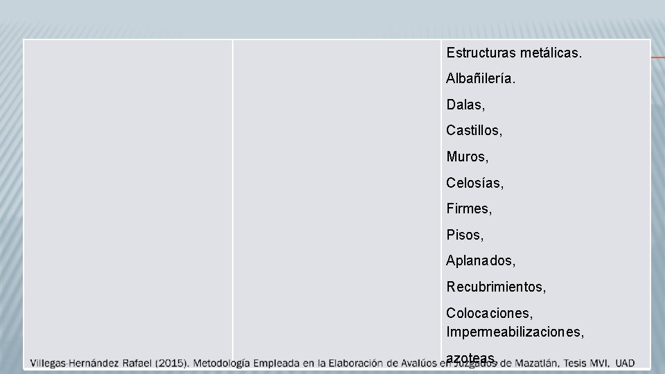 Estructuras metálicas. Albañilería. Dalas, Castillos, Muros, Celosías, Firmes, Pisos, Aplanados, Recubrimientos, Colocaciones, Impermeabilizaciones, azoteas,
