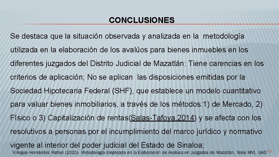 CONCLUSIONES Se destaca que la situación observada y analizada en la metodología utilizada en